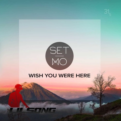 Set Mo - Wish You Were Here